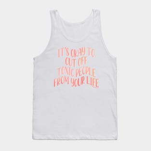 Its Okay To Cut Off Toxic People From Your Life Tank Top